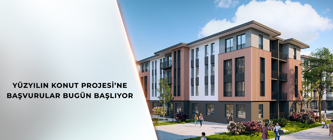 YÜZYILIN KONUT PROJESİ’NE BAŞVURULAR BUGÜN BAŞLIYOR